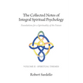 The Collected Notes of Integral Spiritual Psychology: Volume II - Spiritual Themes