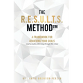 The R.E.S.U.L.T.S. Method: A Framework for Achieving Your Goals