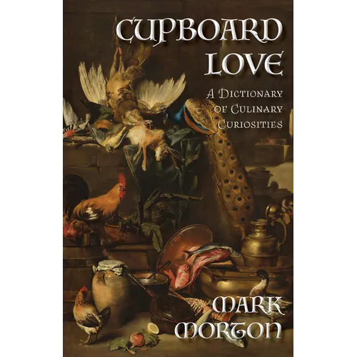 Cupboard Love: A Dictionary of Culinary Curiosities
