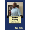 I'm Not Playing: Thoughts from a Raw Brotha