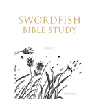Swordfish Bible Study: James