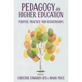 Pedagogy in Higher Education: Purpose, Practice and Relationships