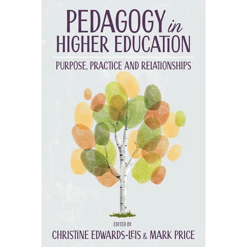 Pedagogy in Higher Education: Purpose, Practice and Relationships