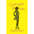 Confused Woman: Tales & Advice on Love, Dating & Relationships