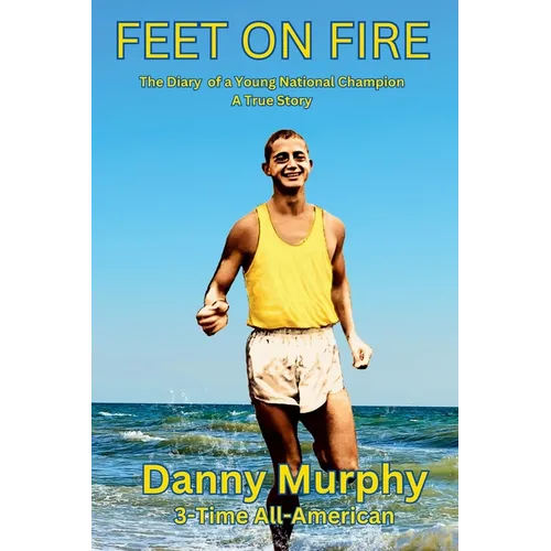 Feet on Fire: The Diary of a Young National Champion, A True Story