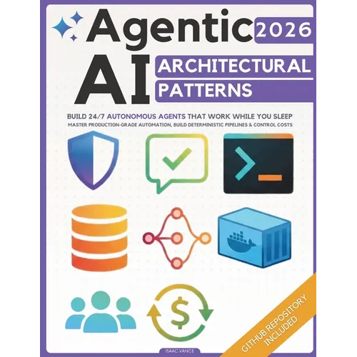 Agentic AI Architectural Patterns: Engineering Blueprint to Build 24/7 Autonomous Agents That Work While You Sleep Master Production-Grade Automation,