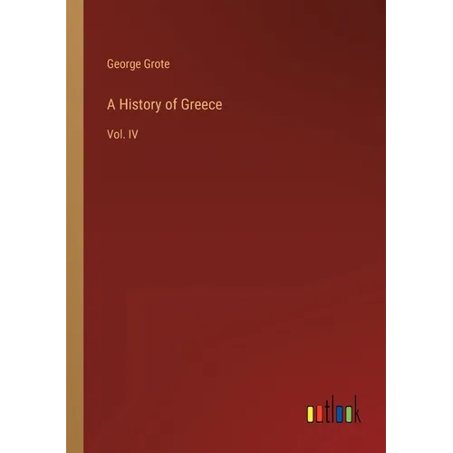 A History of Greece: Vol. IV