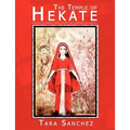 The Temple of Hekate: Exploring the Goddess Hekate Through Ritual, Meditation and Divination