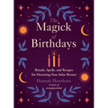 The Magick of Birthdays: Rituals, Spells, and Recipes for Honoring Your Solar Return