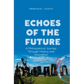 Echoes of the Future, A Philosophical Journey Through History and Innovation