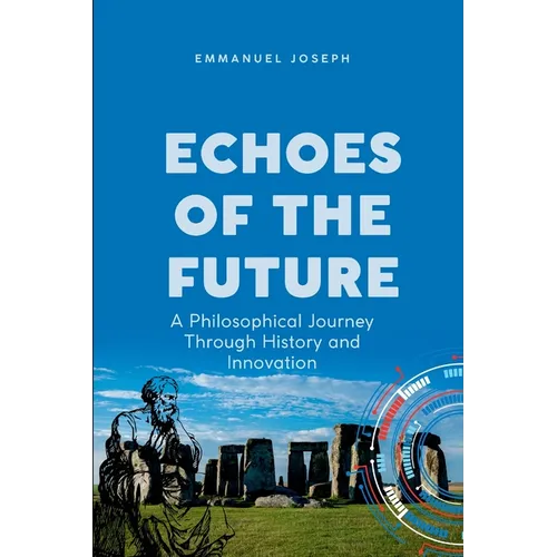 Echoes of the Future, A Philosophical Journey Through History and Innovation