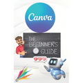 Canva 2024 Guide: Beginner's Handbook to Visual Design Mastery - Essential Tips and Tricks Paperback: January 3, 2024