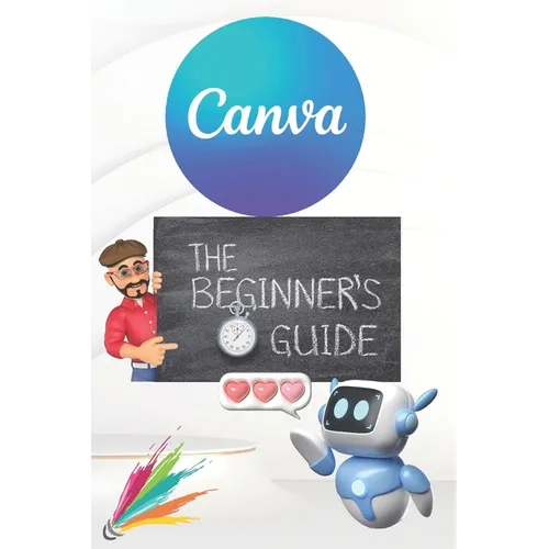Canva 2024 Guide: Beginner's Handbook to Visual Design Mastery - Essential Tips and Tricks Paperback: January 3, 2024