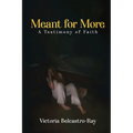 Meant for More: A Testimony of Faith