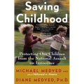 Saving Childhood: Protecting Our Children from the National Assault on Innocence