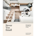 Never Too Small: Reimagining Small Space Living