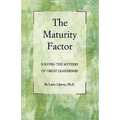 The Maturity Factor: Solving the Mystery of Great Leadership