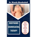 Biodynamic Craniosacral Therapy: Unlocking Healing Potentials, A Comprehensive Guide To Cranial Osteopathy, Uncover The Major Targets, Focus Technique