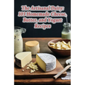 The Artisanal Dairy: 103 Homemade Cheese, Butter, and Yogurt Recipes