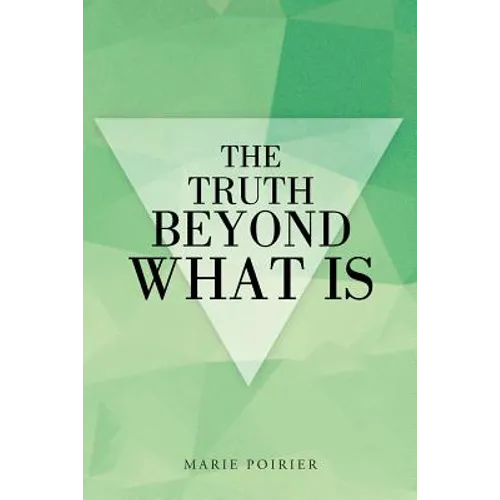 The Truth beyond What Is