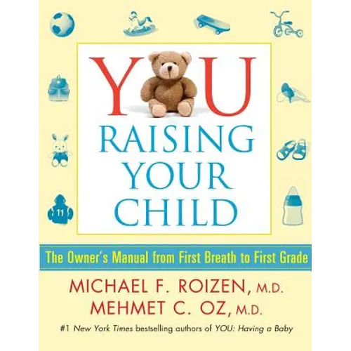 You: Raising Your Child: The Owner's Manual from First Breath to First Grade