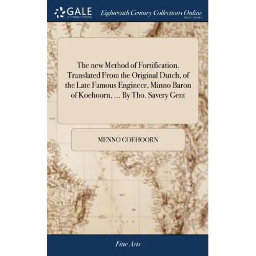 The new Method of Fortification. Translated From the Original Dutch, of the Late Famous Engineer, Minno Baron of Koehoorn, ... By Tho. Savery Gent