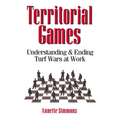 The Territorial Games: Understanding and Ending Turf Wars at Work