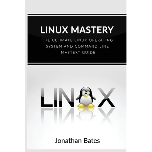 Linux Mastery: The Ultimate Linux Operating System and Command Line Mastery