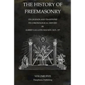 The History of Freemasonry Volume 5: Its Legends and Traditions, Its Chronological History