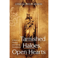Tarnished Haloes, Open Hearts: A Story of Finding and Giving Acceptance