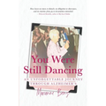 You Were Still Dancing: An Unforgettable Journey Through Alzheimer's