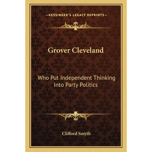 Grover Cleveland: Who Put Independent Thinking Into Party Politics