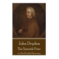 John Dryden - The Spanish Friar: or, The Double Discovery
