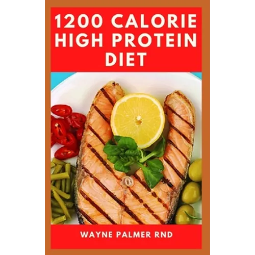 1200-Calorie High Protein Diet: The Effective Guide On Calorie High Protein For Metabolism Boost