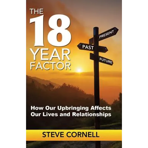 The 18-Year Factor: How our upbringing affects our lives and relationships