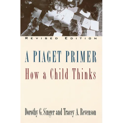 A Piaget Primer: How a Child Thinks; Revised Edition