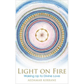 Light on Fire: Waking Up to Divine Love