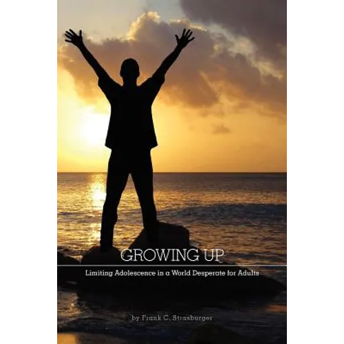 Growing Up: Limiting Adolescence in a World Desperate for Adults