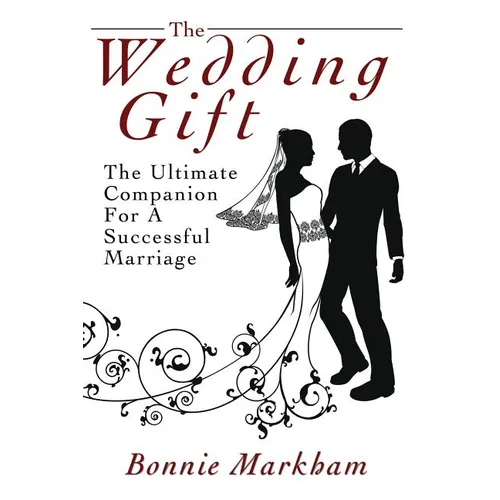 The Wedding Gift: The Ultimate Companion For A Successful Marriage