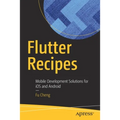 Flutter Recipes: Mobile Development Solutions for IOS and Android