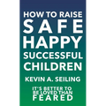 How to raise Safe, Happy, Successful Children