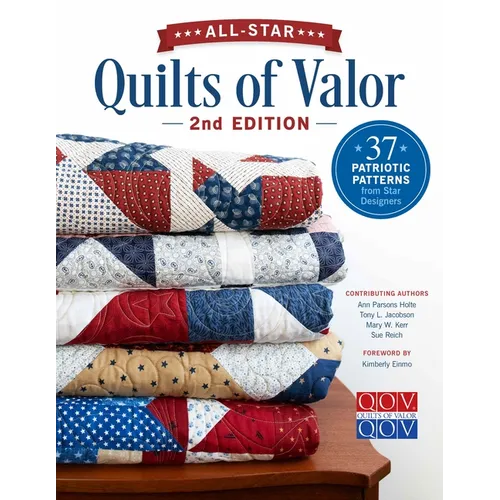 All-Star Quilts of Valor, 2nd Edition: 37 Patriotic Patterns from Star Designers
