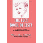 The Lucy Book of Lists: Celebrating Lucille Ball's Centennial and the 60th Anniversary of I Love Lucy