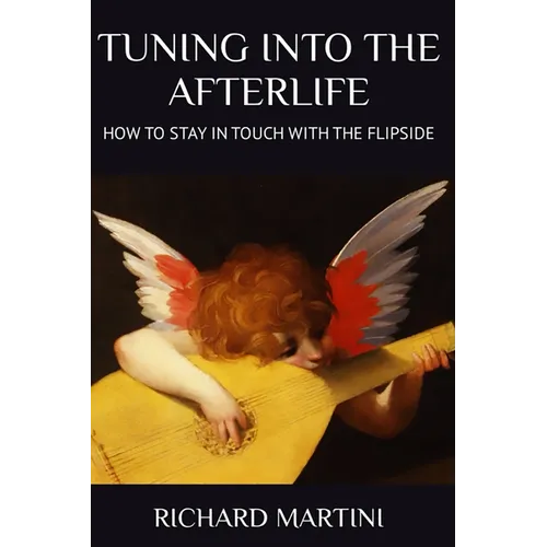 TUNING INTO THE AFTERLIFE - How to Stay in Touch with the Flipside