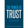 The Power of Trust: How Top Companies Build, Manage and Protect It