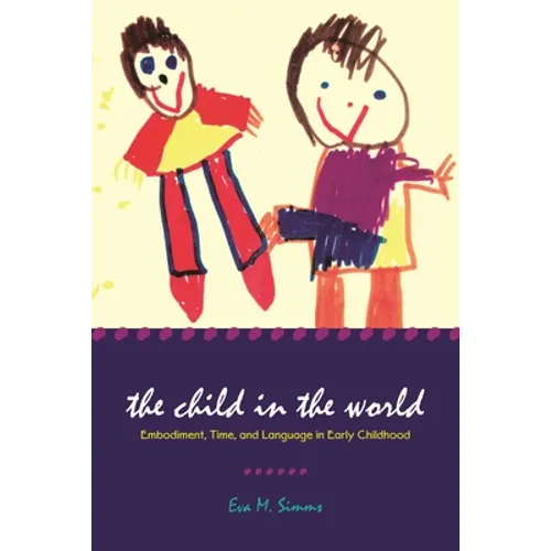 The Child in the World: Embodiment, Time, and Language in Early Childhood