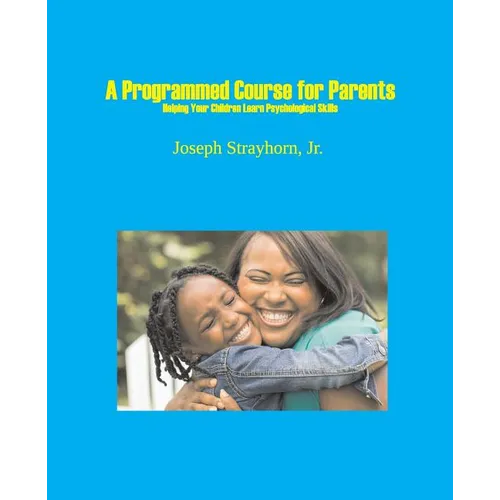 A Programmed Course for Parents: Helping Your Children Learn Psychological Skills