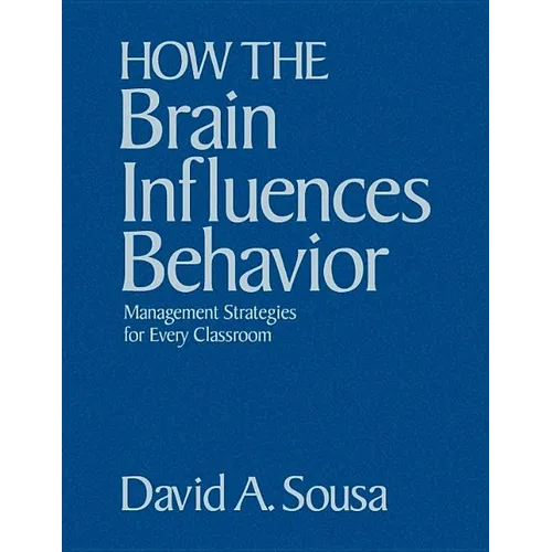 How the Brain Influences Behavior: Management Strategies for Every Classroom