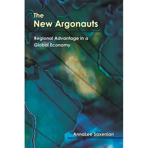 The New Argonauts: Regional Advantage in a Global Economy