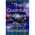 The Quantum Magician: Enhancing Your Magick with a Parallel Life